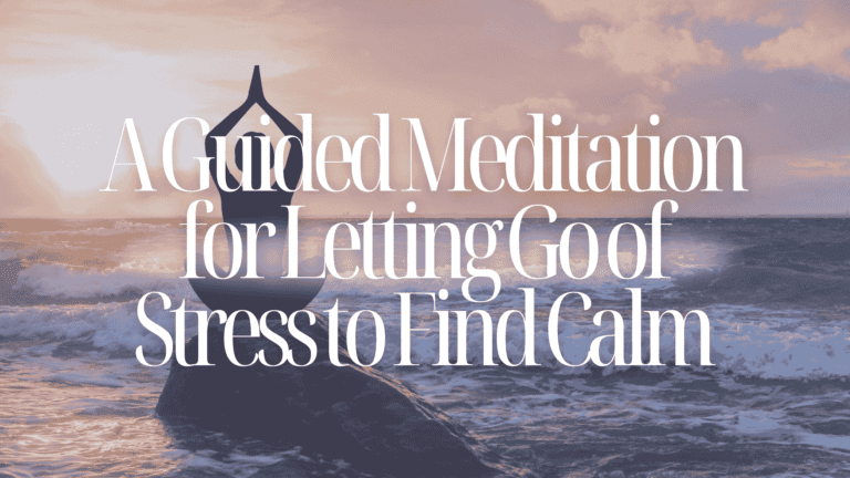 A Guided Meditation for Letting Go of Stress to Find Calm